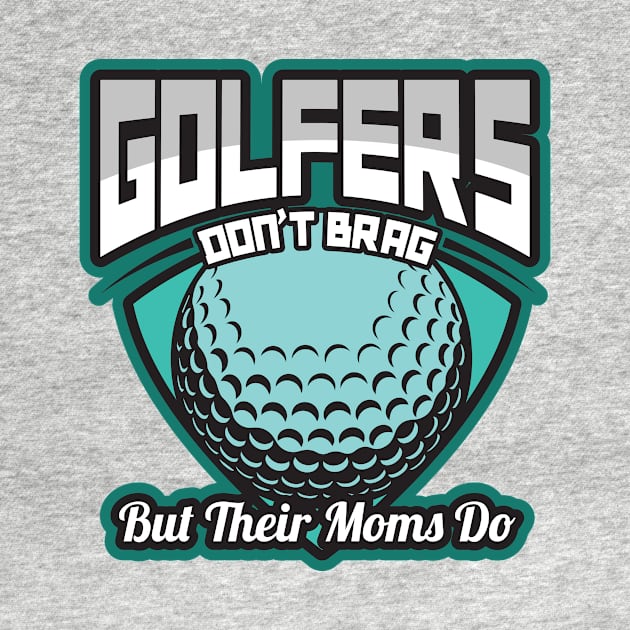 'Golfers Dont Brag But Their Moms Do' Golfing Gift by ourwackyhome